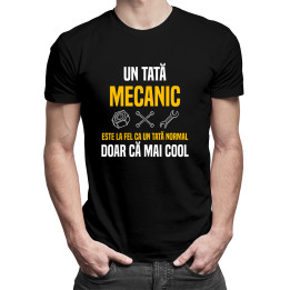 Un tată mecanic este la fel ca un tată normal, doar că mai cool- tricou pentru bărbați cu imprimeu
