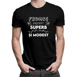 Frumos, deștept, superb și modest - tricou pentru bărbați cu imprimeu