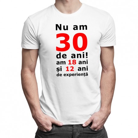 Nu am 30-de ani, am 18 - T-shirt pentru bărbați cu imprimeu