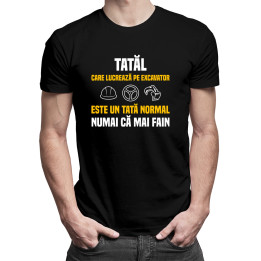 Tatăl care lucrează pe excavator este un tată normal numai că mai fain - tricou pentru bărbați cu imprimeu