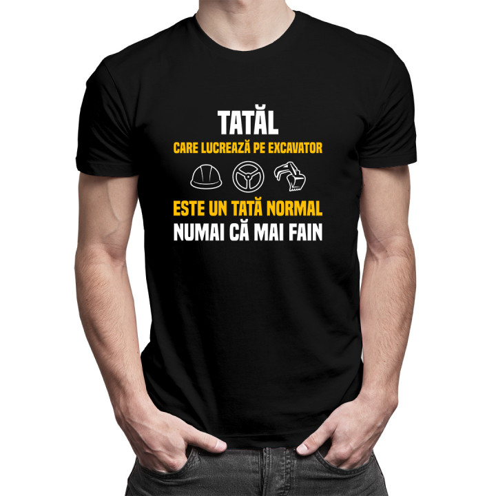 Tatăl care lucrează pe excavator este un tată normal numai că mai fain - tricou pentru bărbați cu imprimeu