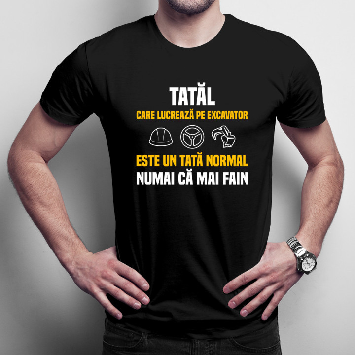 Tatăl care lucrează pe excavator este un tată normal numai că mai fain - tricou pentru bărbați cu imprimeu