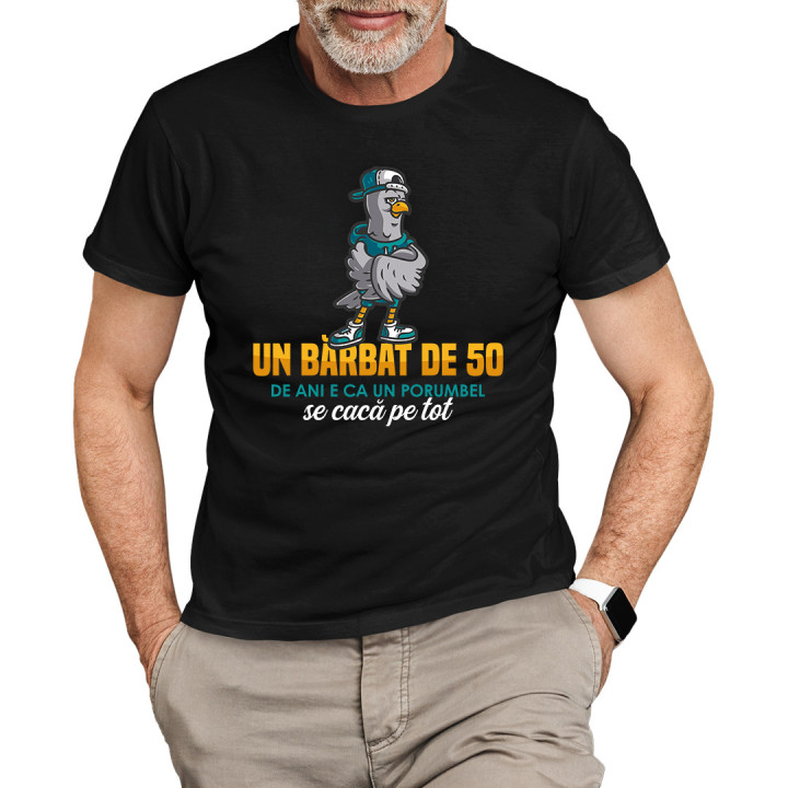 Un bărbat de 50 de ani e ca un porumbel, se cacă pe tot  - tricou pentru bărbați cu imprimeu