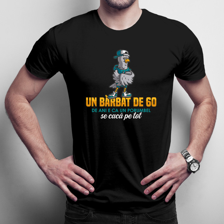 Un bărbat de 60 de ani e ca un porumbel, se cacă pe tot - tricou pentru bărbați cu imprimeu