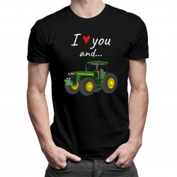 I love you and... - Tractorul - tricou pentru bărbați cu imprimeu