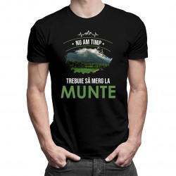 Nu am timp, trebuie să merg la munte - tricou pentru bărbați cu imprimeu