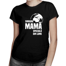 Singura mamă specială din lume - tricou pentru femei cu imprimeu