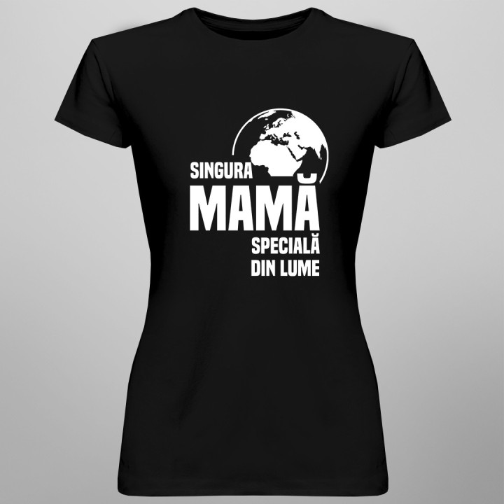 Singura mamă specială din lume - tricou pentru femei cu imprimeu