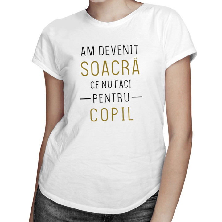 Am devenit soacră, ce nu faci pentru copil - T-shirt pentru femei