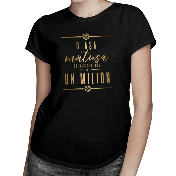 O așa mătușă se găsește una la un milion - T-shirt pentru femei