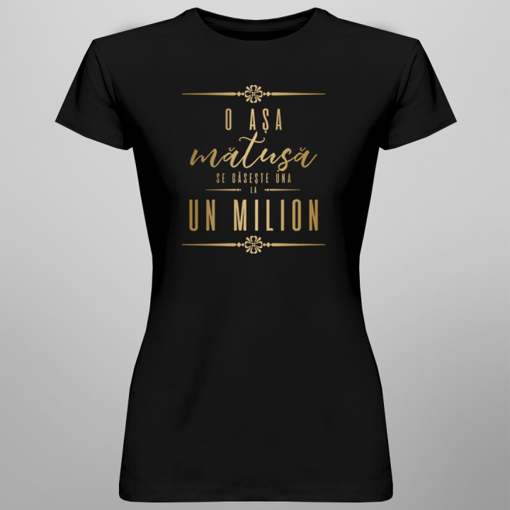 O așa mătușă se găsește una la un milion - T-shirt pentru femei