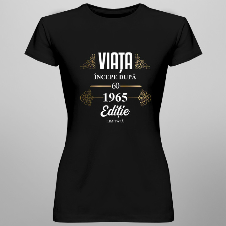 Viața începe după 1965 ediție limitată - tricou pentru femei cu imprimeu