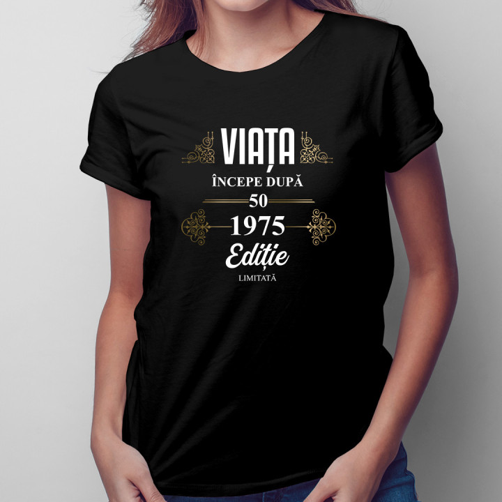 Viața începe după 1975 ediție limitată - tricou pentru femei cu imprimeu