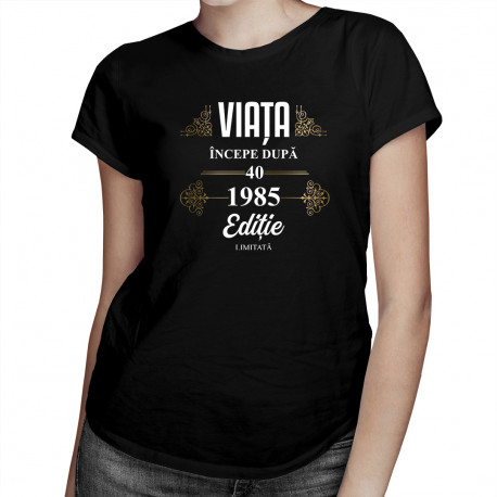 Viața începe după 1985 ediție limitată - tricou pentru femei cu imprimeu