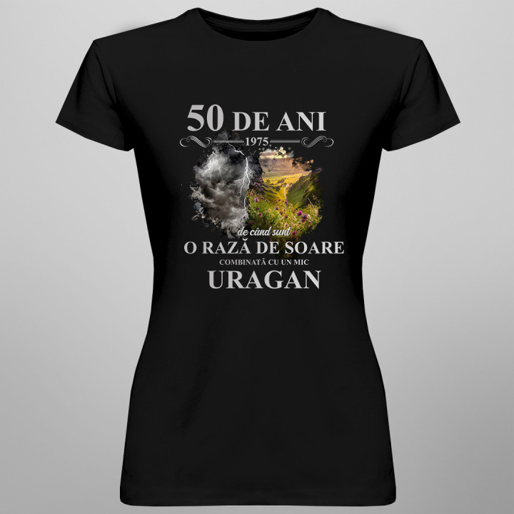 50 de ani - 1975 - de când sunt o rază de soare combinată cu un mic uragan - tricou pentru femei cu imprimeu