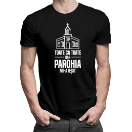 Toate ca toate, dar parohia mi-a ieșit - tricou pentru bărbați cu imprimeu