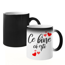 Ce bine că ești - cană magică cu imprimeu