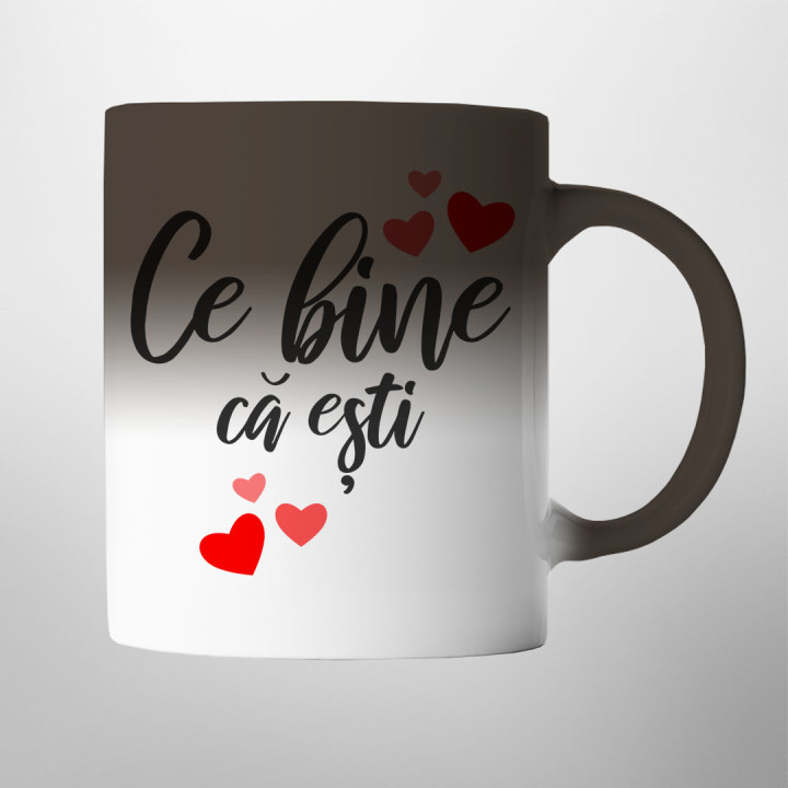 Ce bine că ești - cană magică cu imprimeu