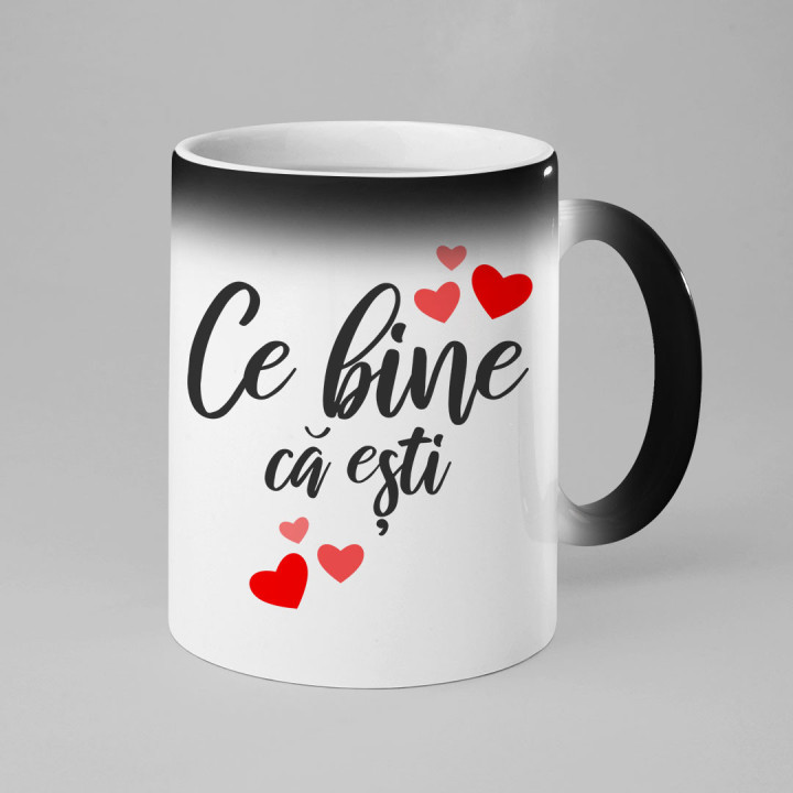 Ce bine că ești - cană magică cu imprimeu