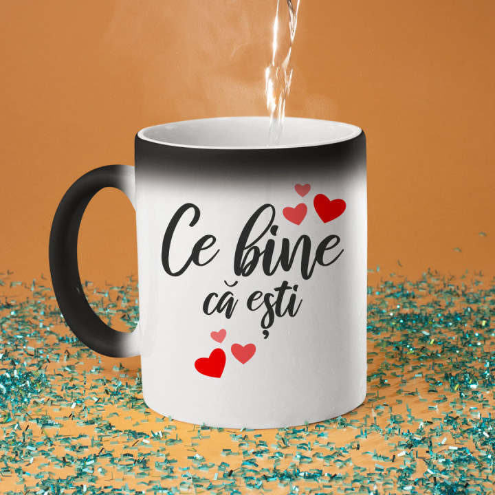 Ce bine că ești - cană magică cu imprimeu
