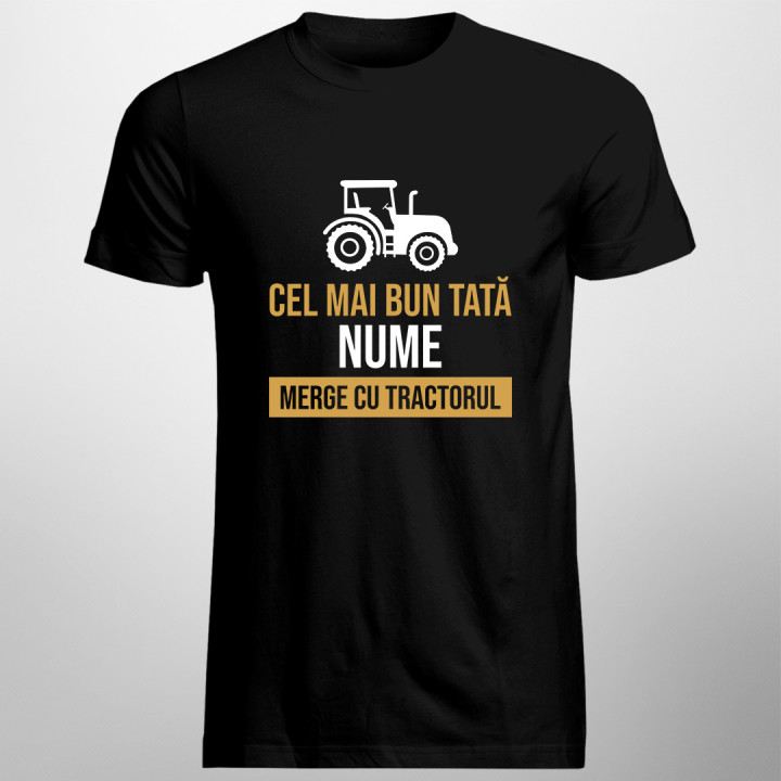 Cel mai bun tată (nume) merge cu tractorul - tricou pentru bărbați cu imprimeu - produs personalizat