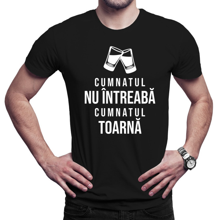 Cumnatul nu întreabă, cumnatul toarnă - t-shirt pentru bărbați