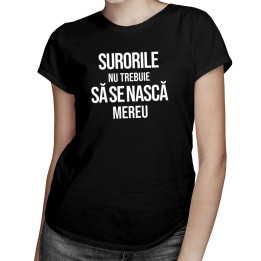 Surorile nu trebuie să se nască mereu - T-shirt pentru femei