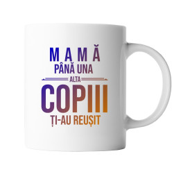 Mamă, până una alta copiii ți-au reușit - cană