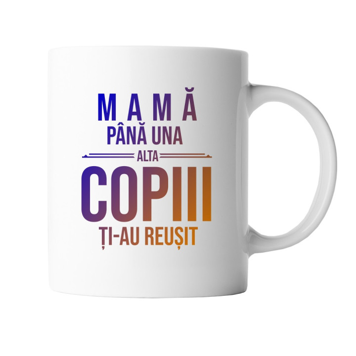 Mamă, până una alta copiii ți-au reușit - cană