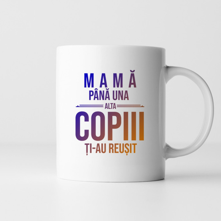 Mamă, până una alta copiii ți-au reușit - cană