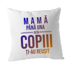 Mamă, până una alta copiii ți-au reușit - pernă