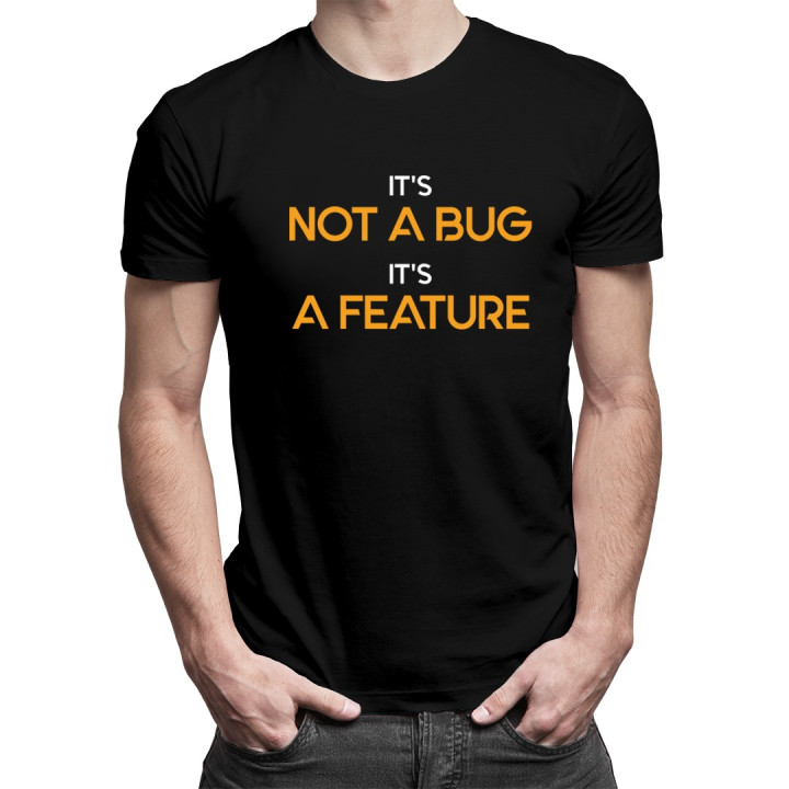 It's not a bug, It's a feature - T-shirt pentru bărbați