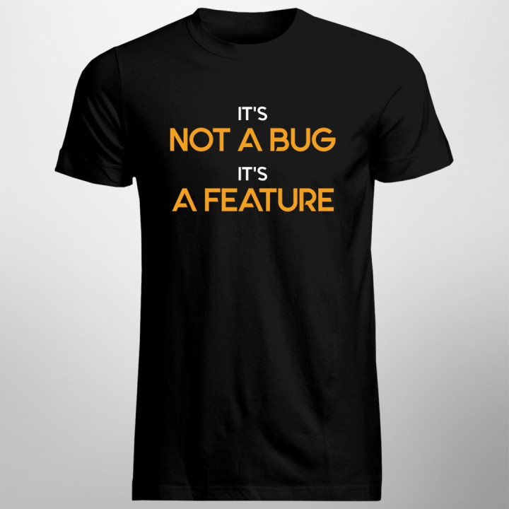 It's not a bug, It's a feature - T-shirt pentru bărbați