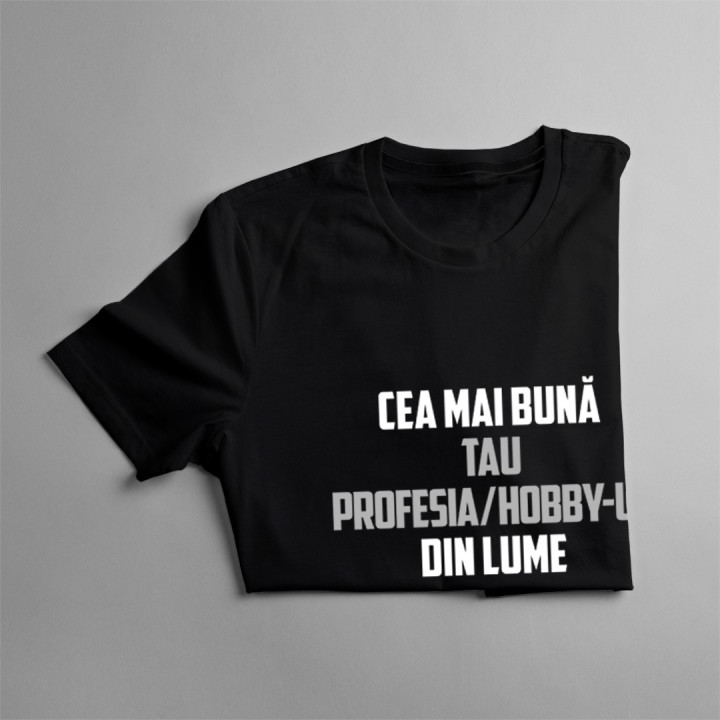 Cea mai bună profesia / hobby-ul tău din lume - T-shirt pentru femei