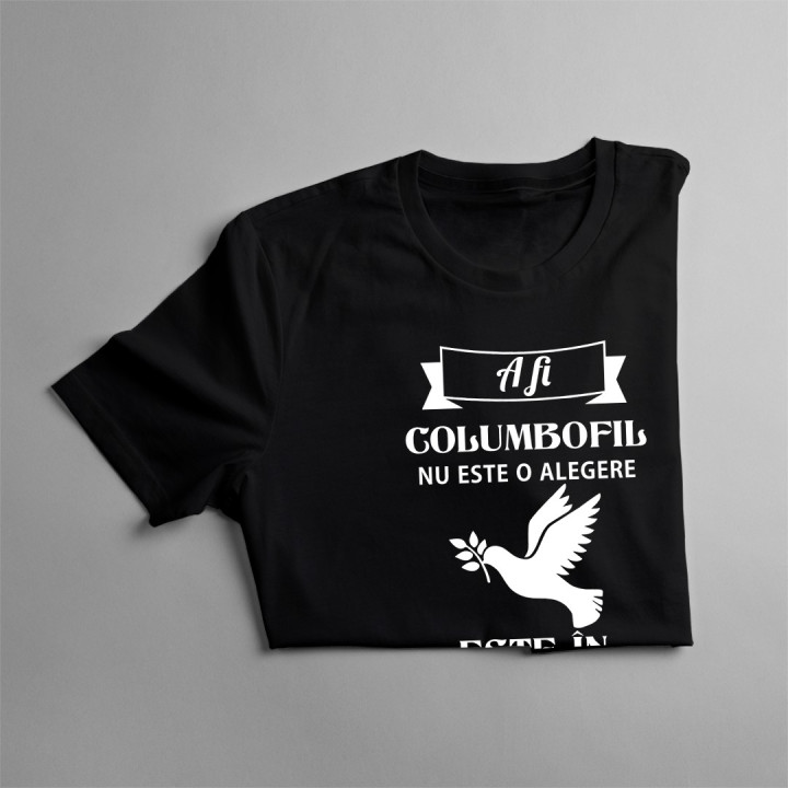 A fi columbofil nu este o alegere - T-shirt pentru bărbați cu imprimeu