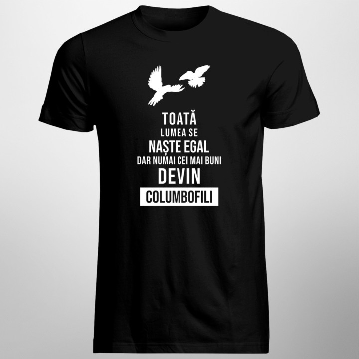 Toată lumea se naște egal - columbofili - T-shirt pentru bărbați cu imprimeu