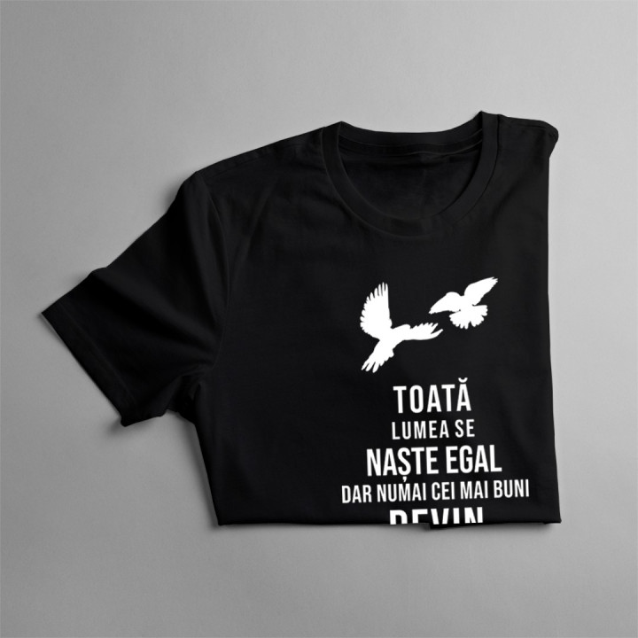 Toată lumea se naște egal - columbofili - T-shirt pentru bărbați cu imprimeu