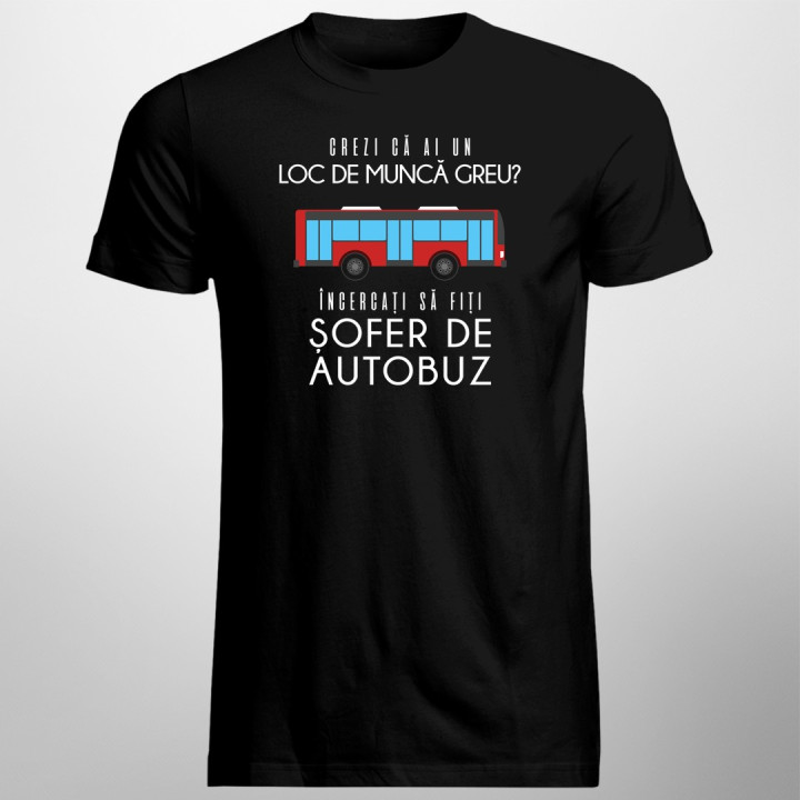Muncă greu - șofer de autobuz - T-shirt pentru bărbați cu imprimeu