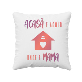 Acasă e acolo unde e mama - pernă