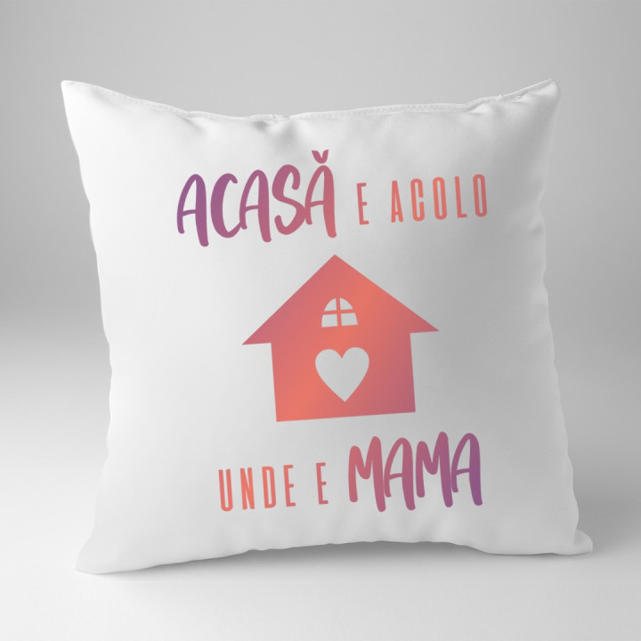 Acasă e acolo unde e mama - pernă