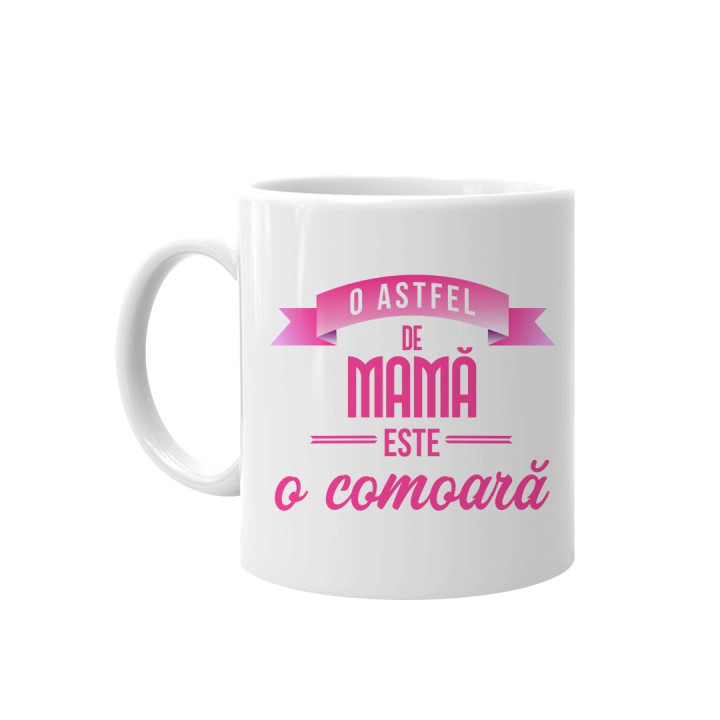O astfel de mamă este o comoară   - cană