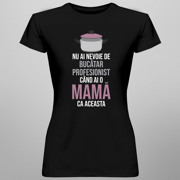 Nu ai nevoie de bucătar profesionist - T-shirt pentru femei