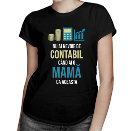 Nu ai nevoie de contabil - mamă - T-shirt pentru femei