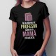 Nu ai nevoie de profesor - mamă - T-shirt pentru femei