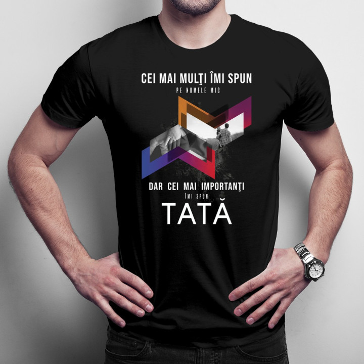 Cei mai importanţi îmi spun tată - T-shirt pentru bărbați