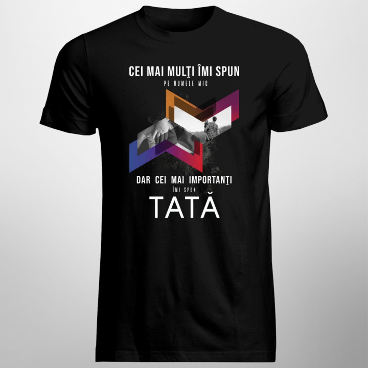 Cei mai importanţi îmi spun tată - T-shirt pentru bărbați