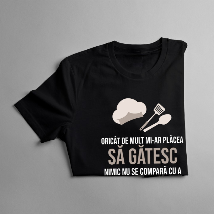 Oricât de mult mi-ar plăcea să gătesc - tată  - T-shirt pentru bărbați