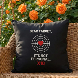 Dear target, it's not personal - pernă neagră pentru pasionații de tir
