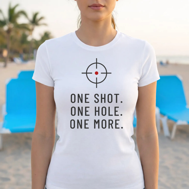 One shot. One hole. One more. - tricou de damă pentru pasionații de tir