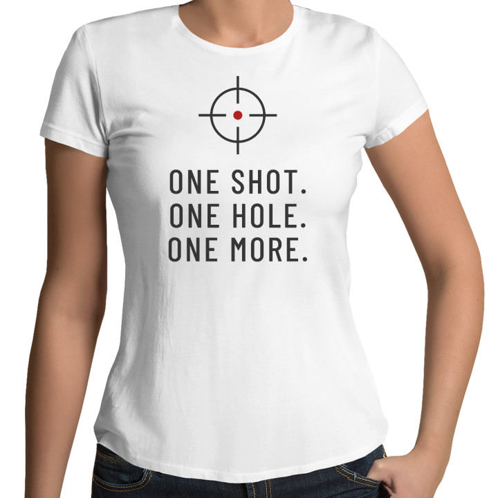 One shot. One hole. One more. - tricou de damă pentru pasionații de tir